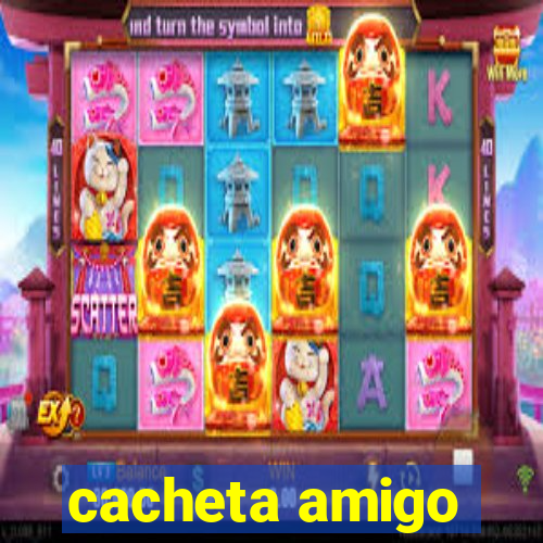 cacheta amigo